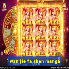 wan jie fa shen manga