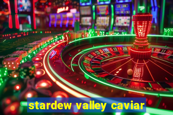 stardew valley caviar