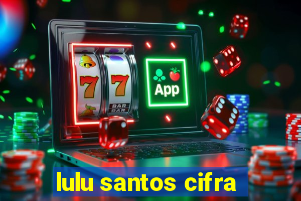 lulu santos cifra