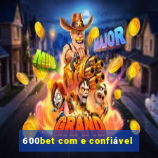 600bet com e confiável