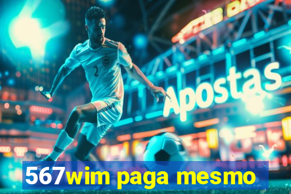 567wim paga mesmo