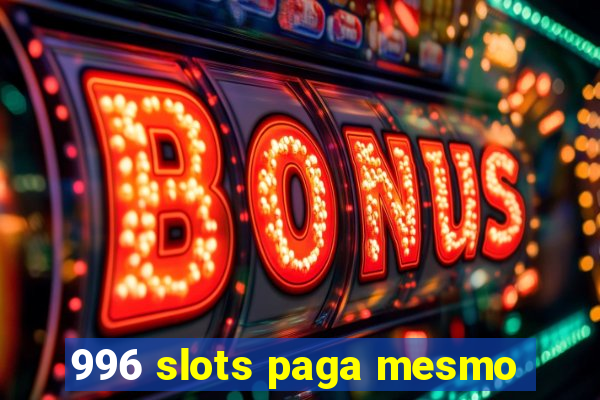 996 slots paga mesmo