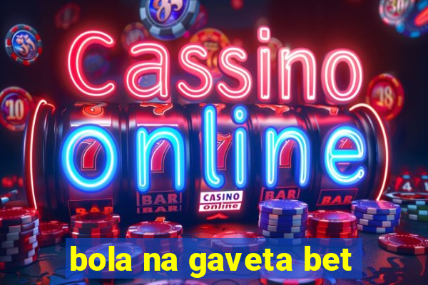 bola na gaveta bet