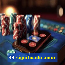 44 significado amor