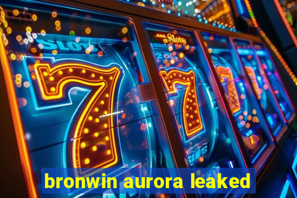 bronwin aurora leaked