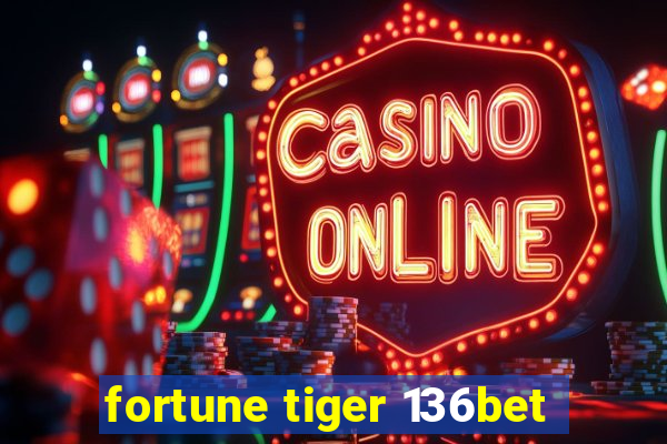 fortune tiger 136bet