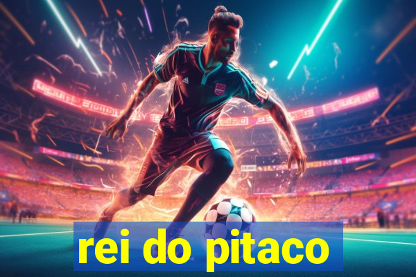 rei do pitaco