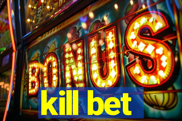 kill bet