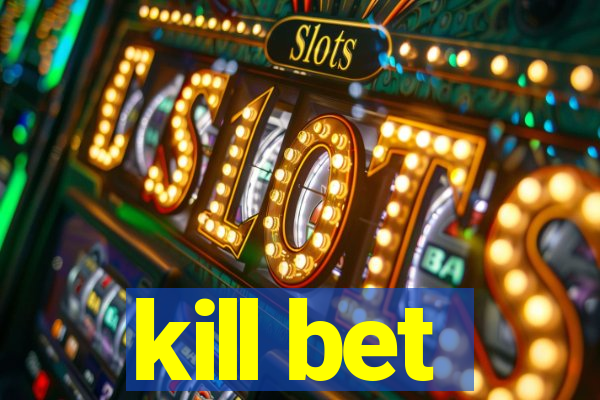 kill bet