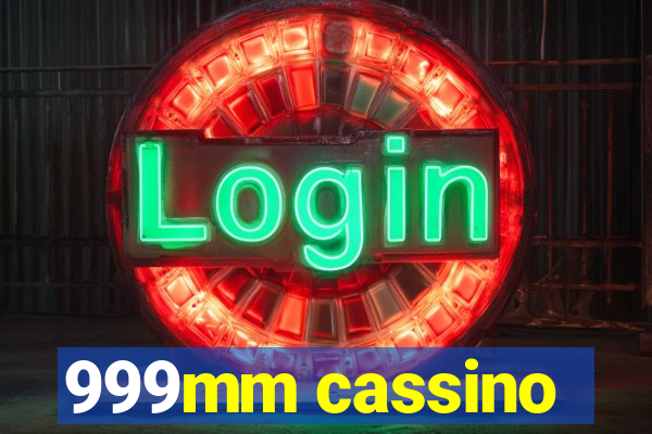 999mm cassino