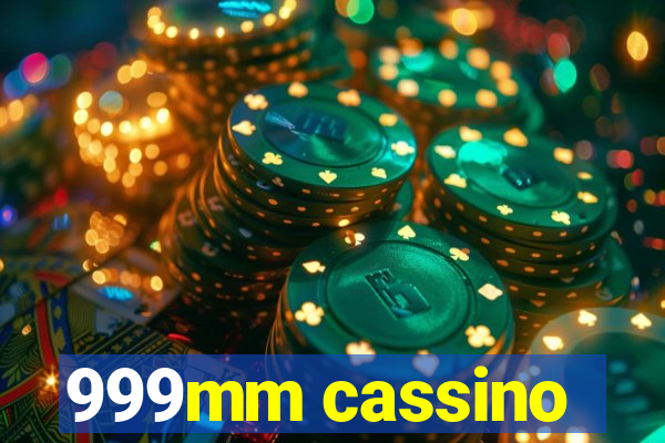 999mm cassino