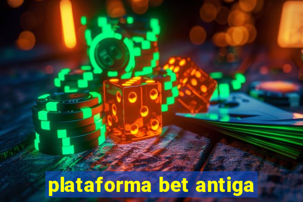 plataforma bet antiga