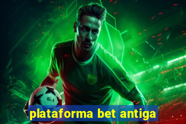 plataforma bet antiga