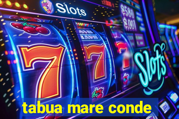 tabua mare conde