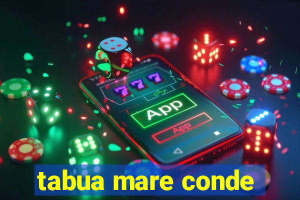 tabua mare conde