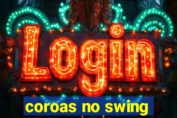 coroas no swing