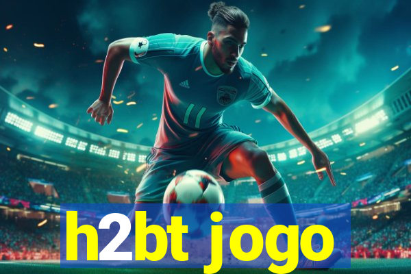 h2bt jogo