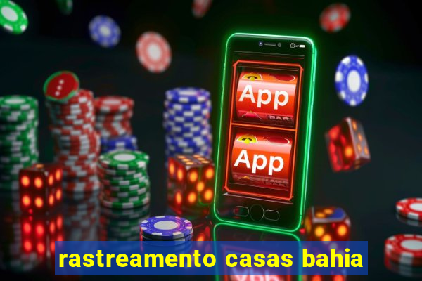 rastreamento casas bahia