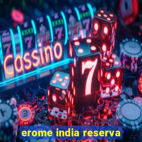 erome india reserva