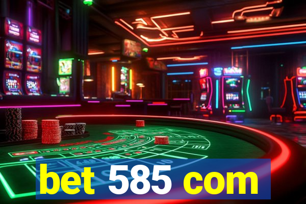 bet 585 com