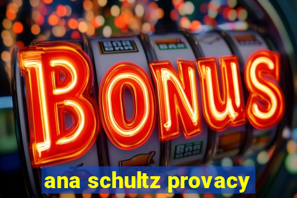 ana schultz provacy