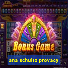 ana schultz provacy