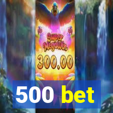 500 bet