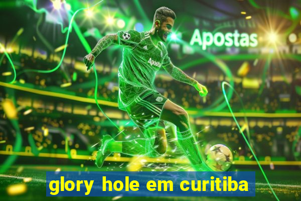 glory hole em curitiba