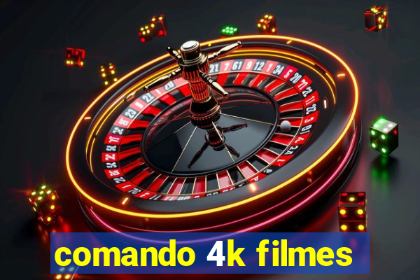 comando 4k filmes