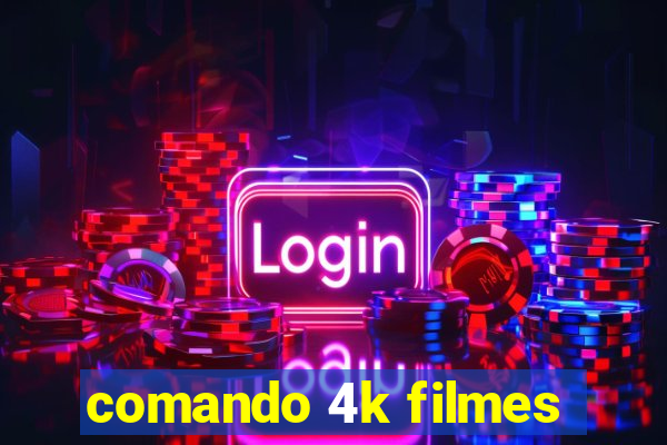 comando 4k filmes