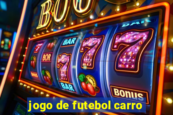 jogo de futebol carro