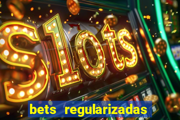 bets regularizadas no brasil