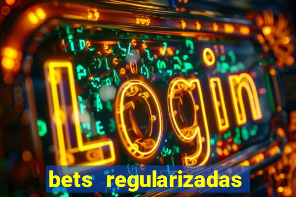 bets regularizadas no brasil