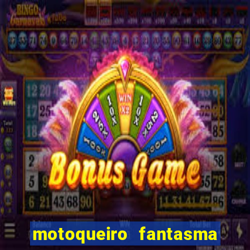 motoqueiro fantasma portal zacarias