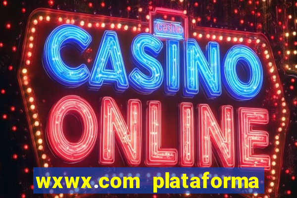 wxwx.com plataforma de jogos