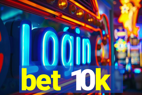 bet 10k