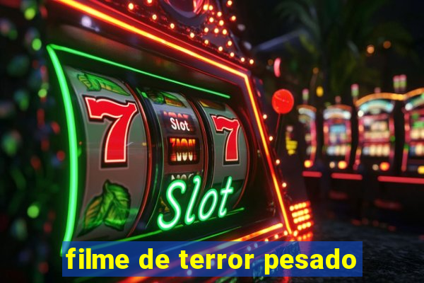 filme de terror pesado