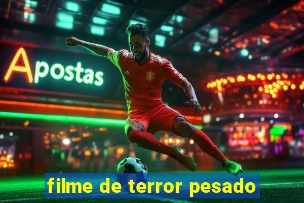 filme de terror pesado