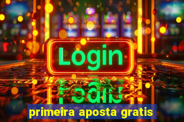 primeira aposta gratis