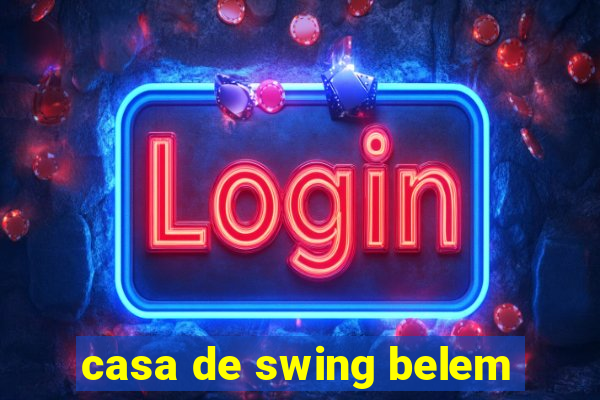 casa de swing belem