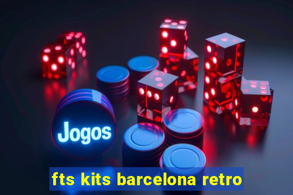 fts kits barcelona retro