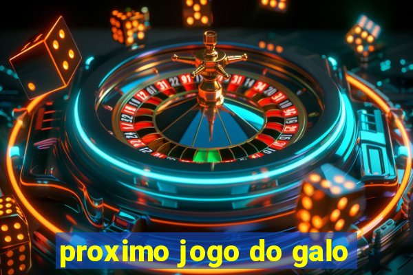 proximo jogo do galo