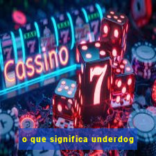 o que significa underdog