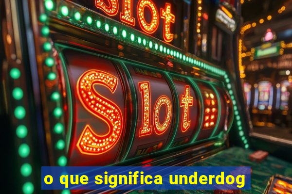 o que significa underdog