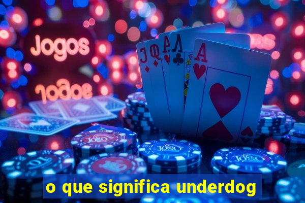 o que significa underdog