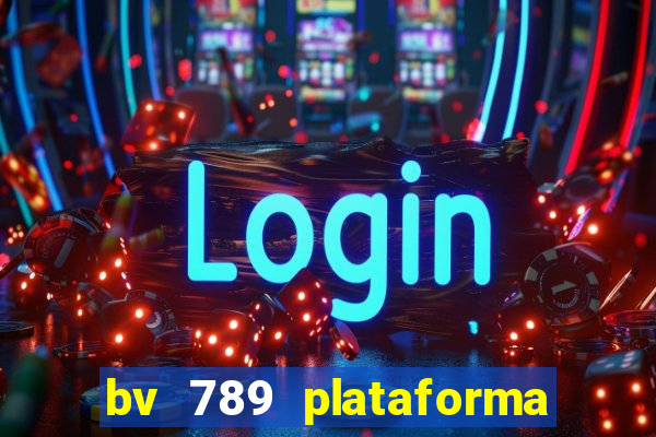 bv 789 plataforma de jogos