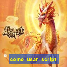 como usar script no cmsp