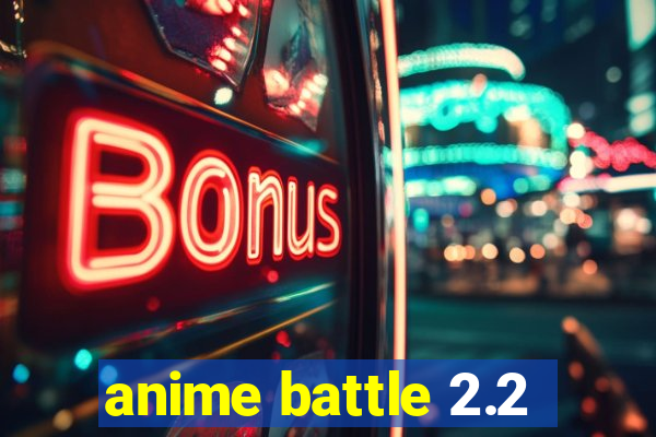 anime battle 2.2