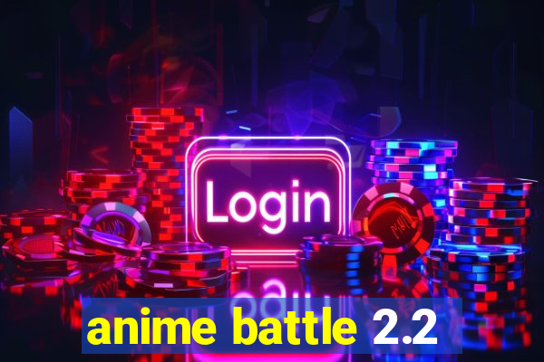 anime battle 2.2