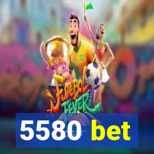 5580 bet